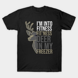 Hunting I'm Into Fitness Fit'ness Deer  in my freeze T-Shirt